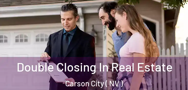 Double Closing In Real Estate Carson City ( NV )