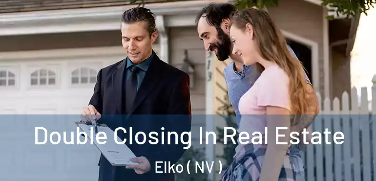 Double Closing In Real Estate Elko ( NV )