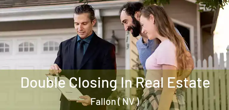  Double Closing In Real Estate Fallon ( NV )