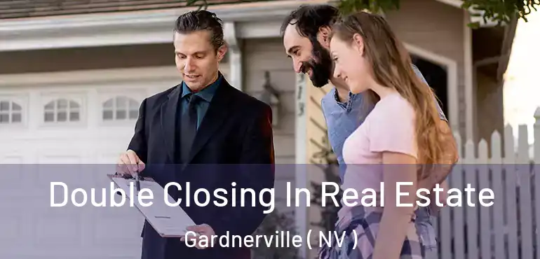 Double Closing In Real Estate Gardnerville ( NV )