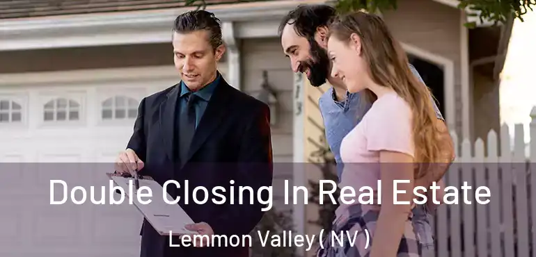Double Closing In Real Estate Lemmon Valley ( NV )