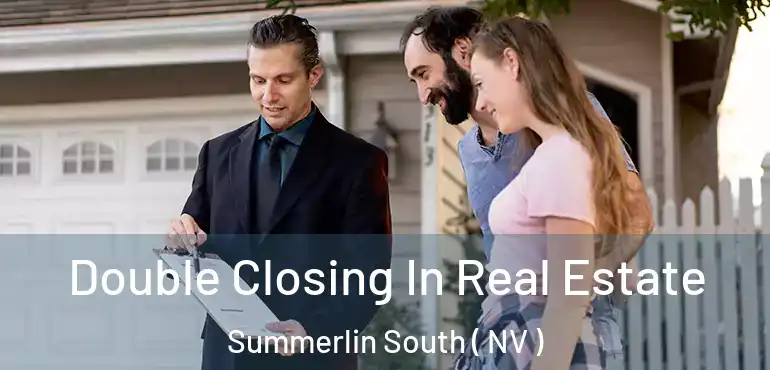 Double Closing In Real Estate Summerlin South ( NV )