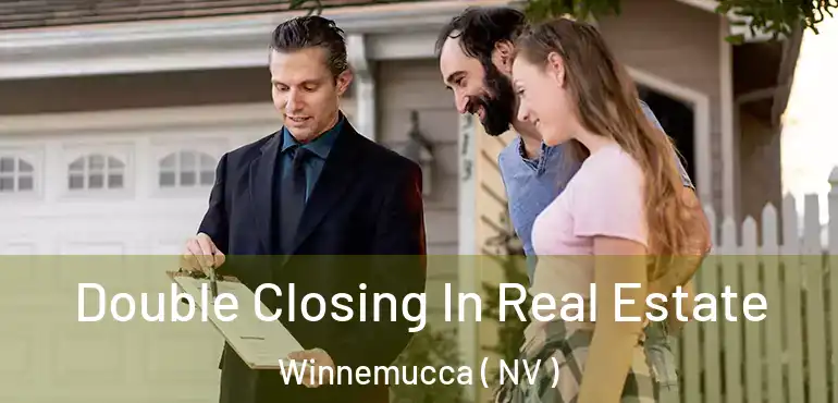 Double Closing In Real Estate Winnemucca ( NV )
