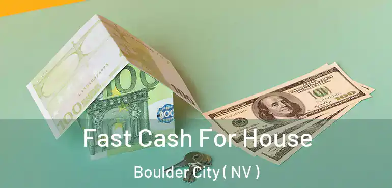 Fast Cash For House Boulder City ( NV )