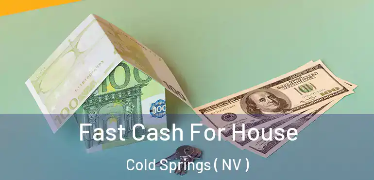 Fast Cash For House Cold Springs ( NV )
