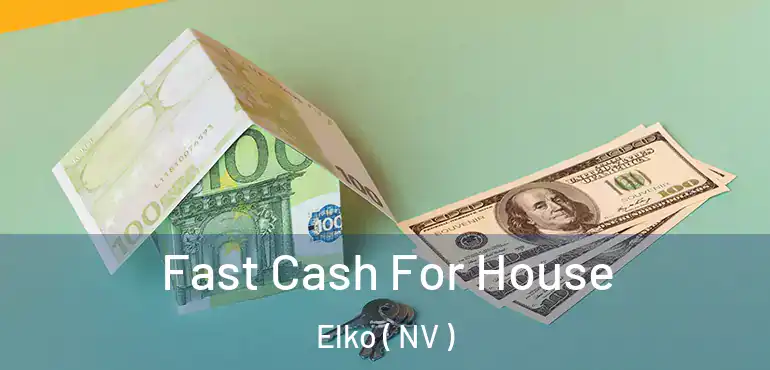 Fast Cash For House Elko ( NV )
