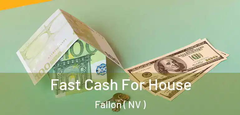 Fast Cash For House Fallon ( NV )