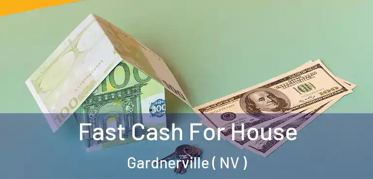 Fast Cash For House Gardnerville ( NV )