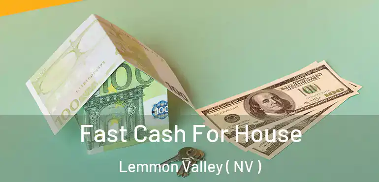 Fast Cash For House Lemmon Valley ( NV )