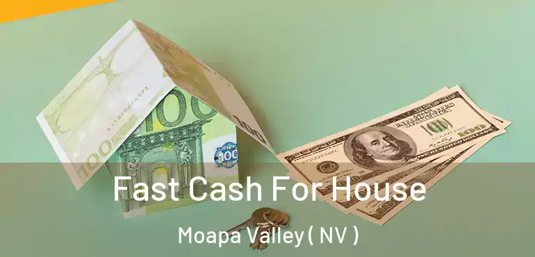 Fast Cash For House Moapa Valley ( NV )