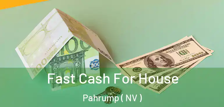 Fast Cash For House Pahrump ( NV )