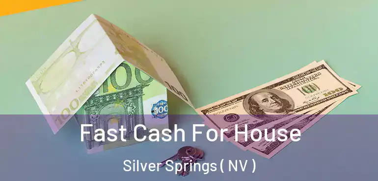 Fast Cash For House Silver Springs ( NV )