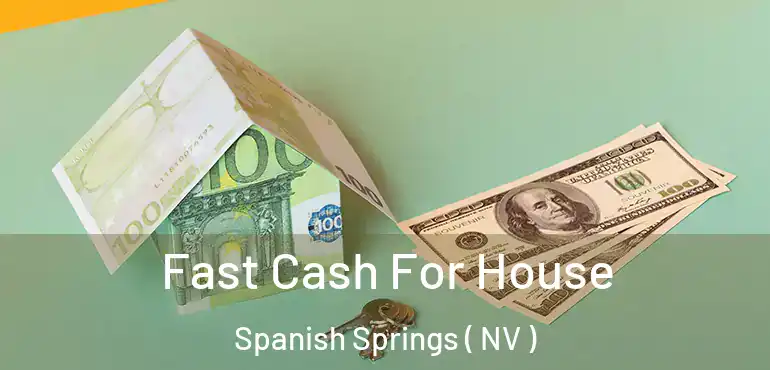 Fast Cash For House Spanish Springs ( NV )