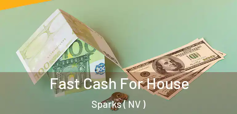 Fast Cash For House Sparks ( NV )