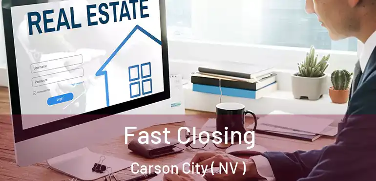 Fast Closing Carson City ( NV )
