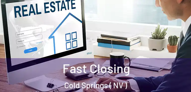Fast Closing Cold Springs ( NV )