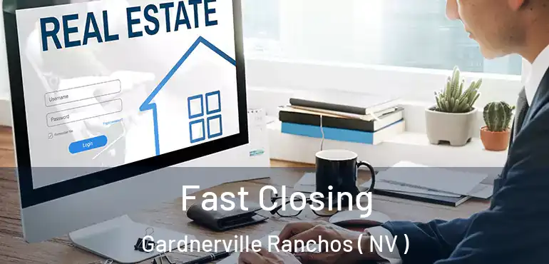 Fast Closing Gardnerville Ranchos ( NV )