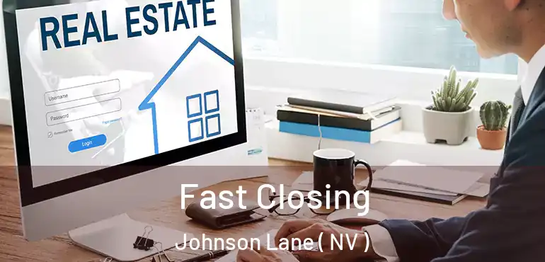 Fast Closing Johnson Lane ( NV )