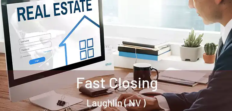 Fast Closing Laughlin ( NV )