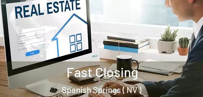 Fast Closing Spanish Springs ( NV )