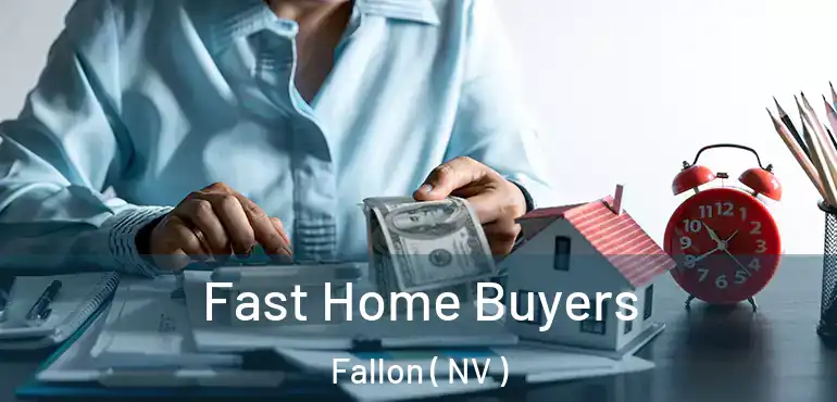 Fast Home Buyers Fallon ( NV )