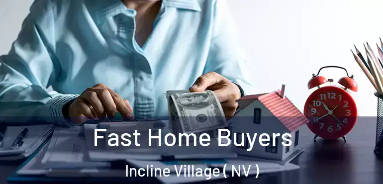 Fast Home Buyers Incline Village ( NV )