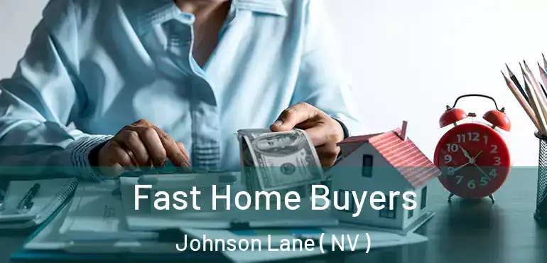 Fast Home Buyers Johnson Lane ( NV )