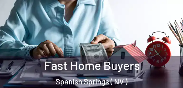 Fast Home Buyers Spanish Springs ( NV )