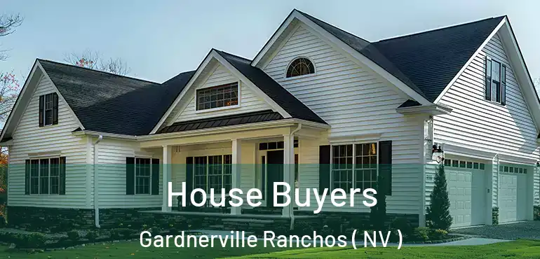 House Buyers Gardnerville Ranchos ( NV )