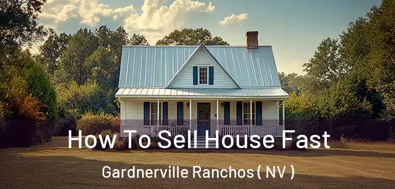 How To Sell House Fast Gardnerville Ranchos ( NV )