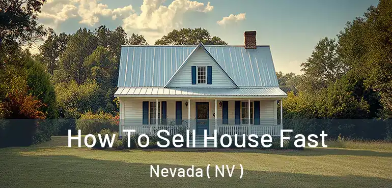 How To Sell House Fast Nevada ( NV )