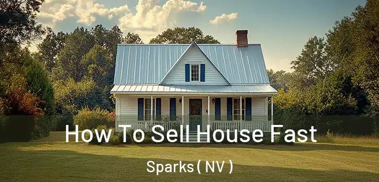 How To Sell House Fast Sparks ( NV )