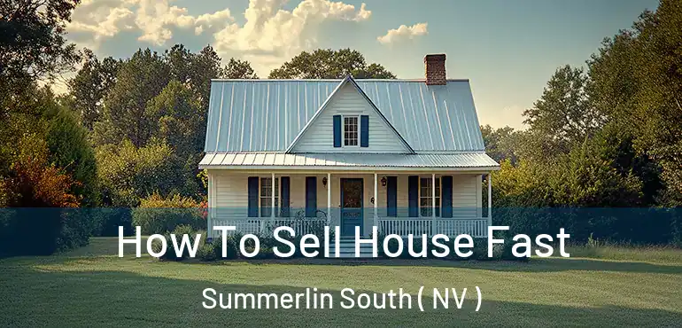 How To Sell House Fast Summerlin South ( NV )