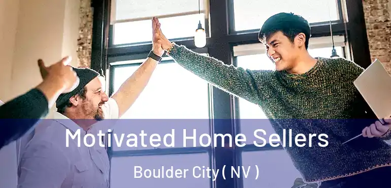 Motivated Home Sellers Boulder City ( NV )