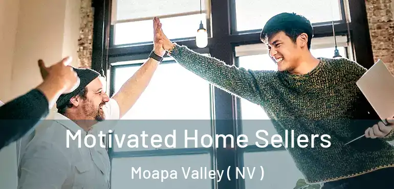 Motivated Home Sellers Moapa Valley ( NV )
