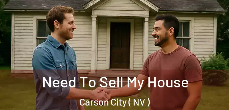 Need To Sell My House Carson City ( NV )