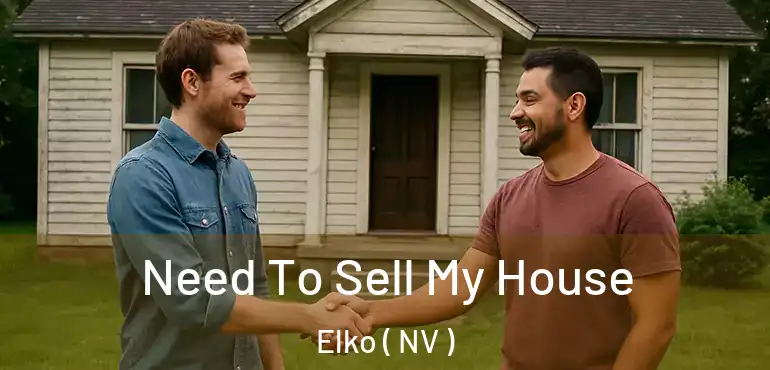 Need To Sell My House Elko ( NV )
