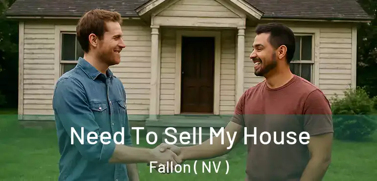  Need To Sell My House Fallon ( NV )