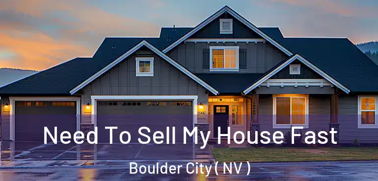 Need To Sell My House Fast Boulder City ( NV )