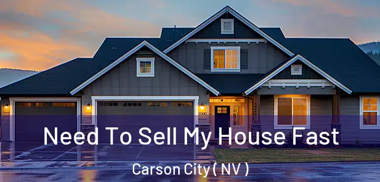 Need To Sell My House Fast Carson City ( NV )