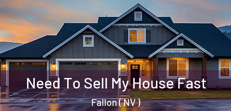 Need To Sell My House Fast Fallon ( NV )