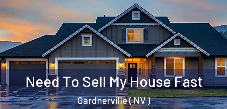 Need To Sell My House Fast Gardnerville ( NV )
