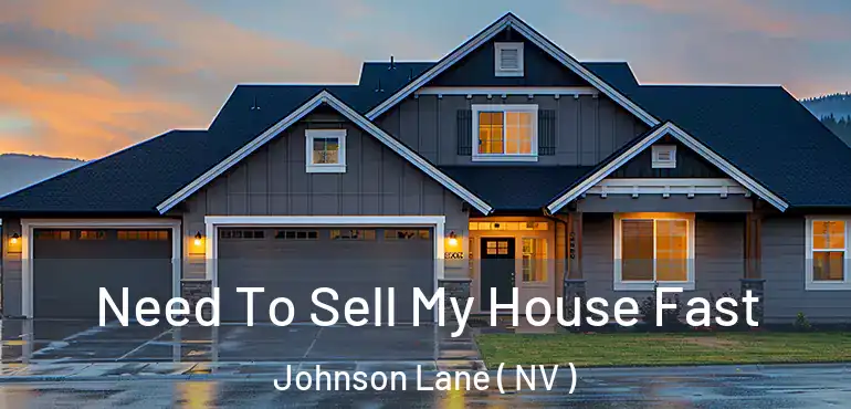 Need To Sell My House Fast Johnson Lane ( NV )