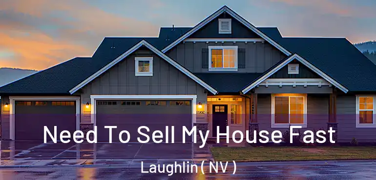 Need To Sell My House Fast Laughlin ( NV )