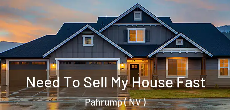 Need To Sell My House Fast Pahrump ( NV )