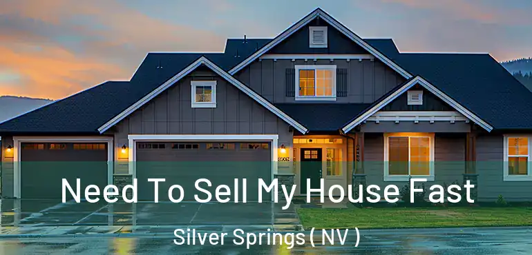 Need To Sell My House Fast Silver Springs ( NV )