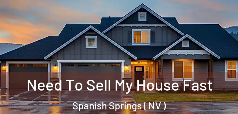 Need To Sell My House Fast Spanish Springs ( NV )