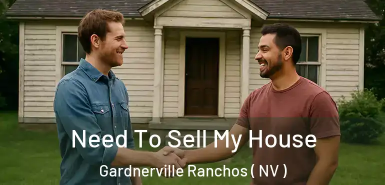 Need To Sell My House Gardnerville Ranchos ( NV )