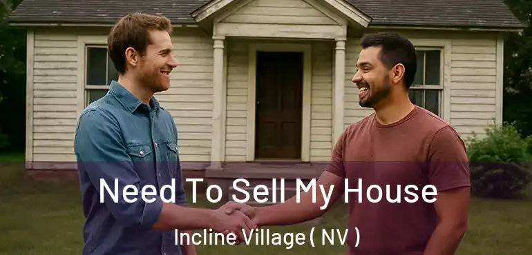 Need To Sell My House Incline Village ( NV )