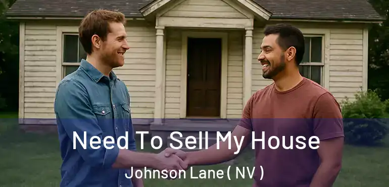 Need To Sell My House Johnson Lane ( NV )